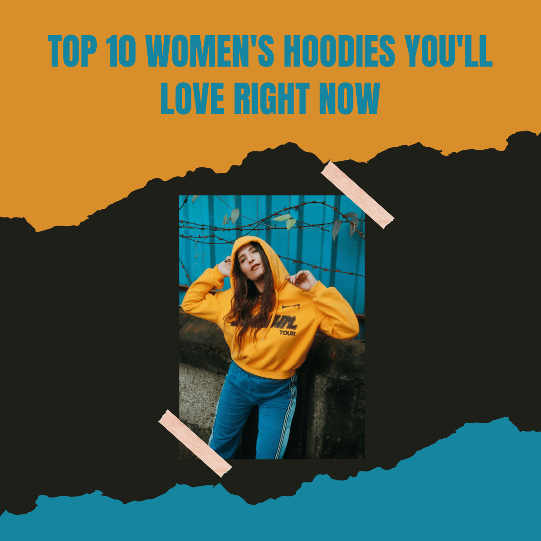 Top 10 Women’s Hoodies You’ll Love Right Now