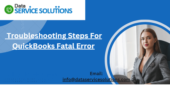 Troubleshooting Steps For QuickBooks Fatal Error