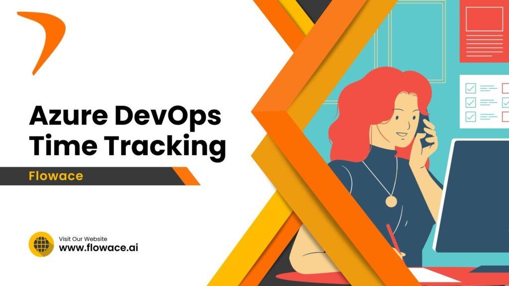 “Boost Productivity with Azure DevOps Time Tracking and Flowace ...