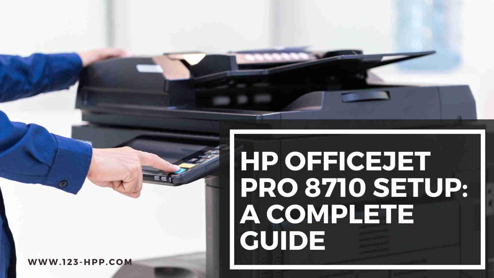 HP OfficeJet Pro 8710 Setup: A Complete Guide – Backlinkget.com - High ...