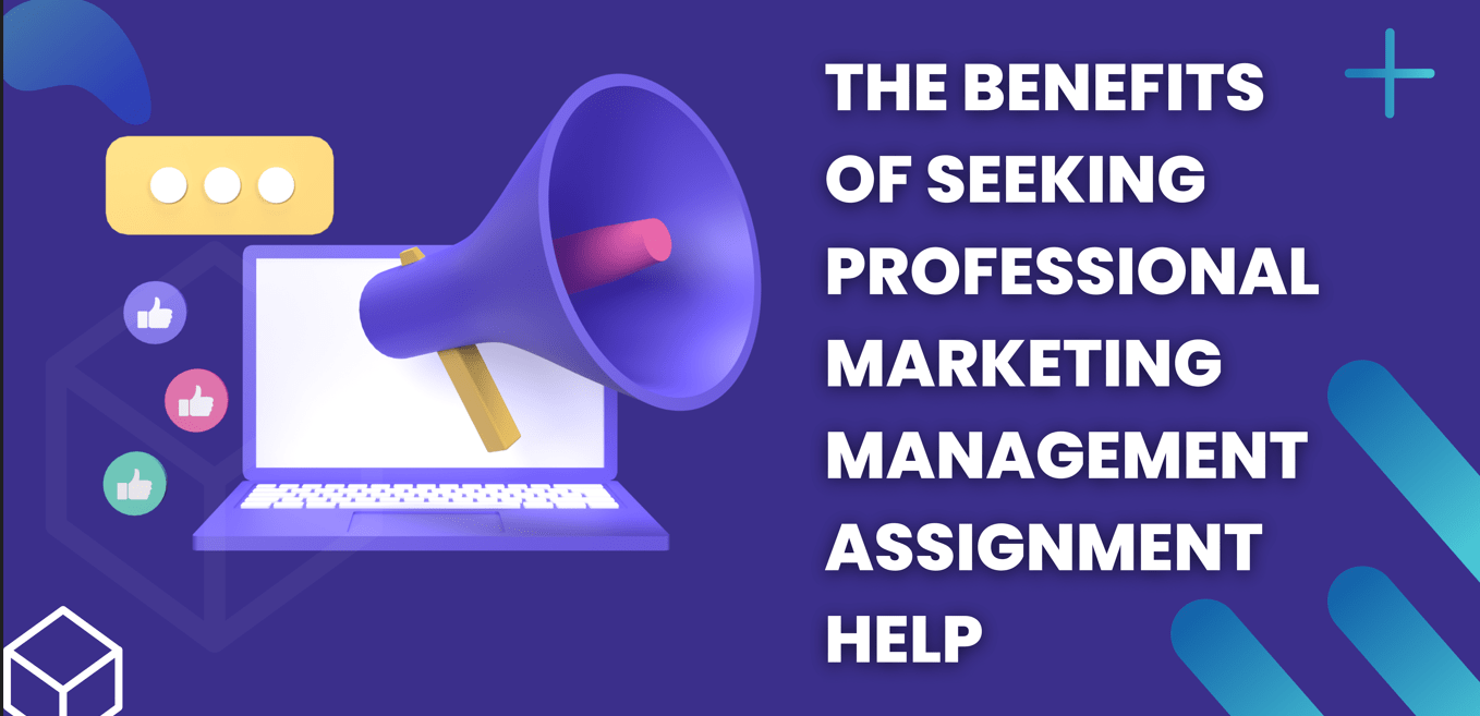 The Benefits of Seeking Professional Marketing Management Assignment Help