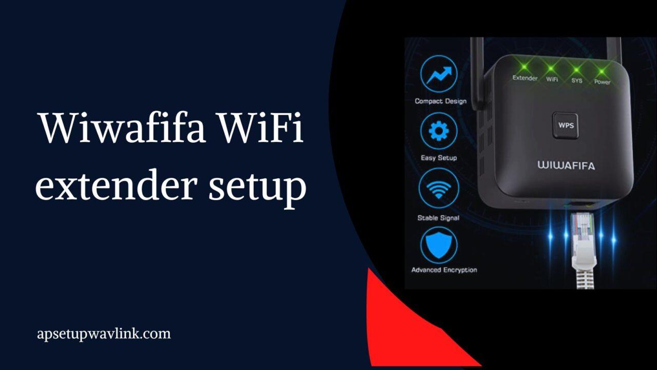 Wiwafifa Extender Setup: Enhancing Your Wi-Fi Experience – Backlinkget ...