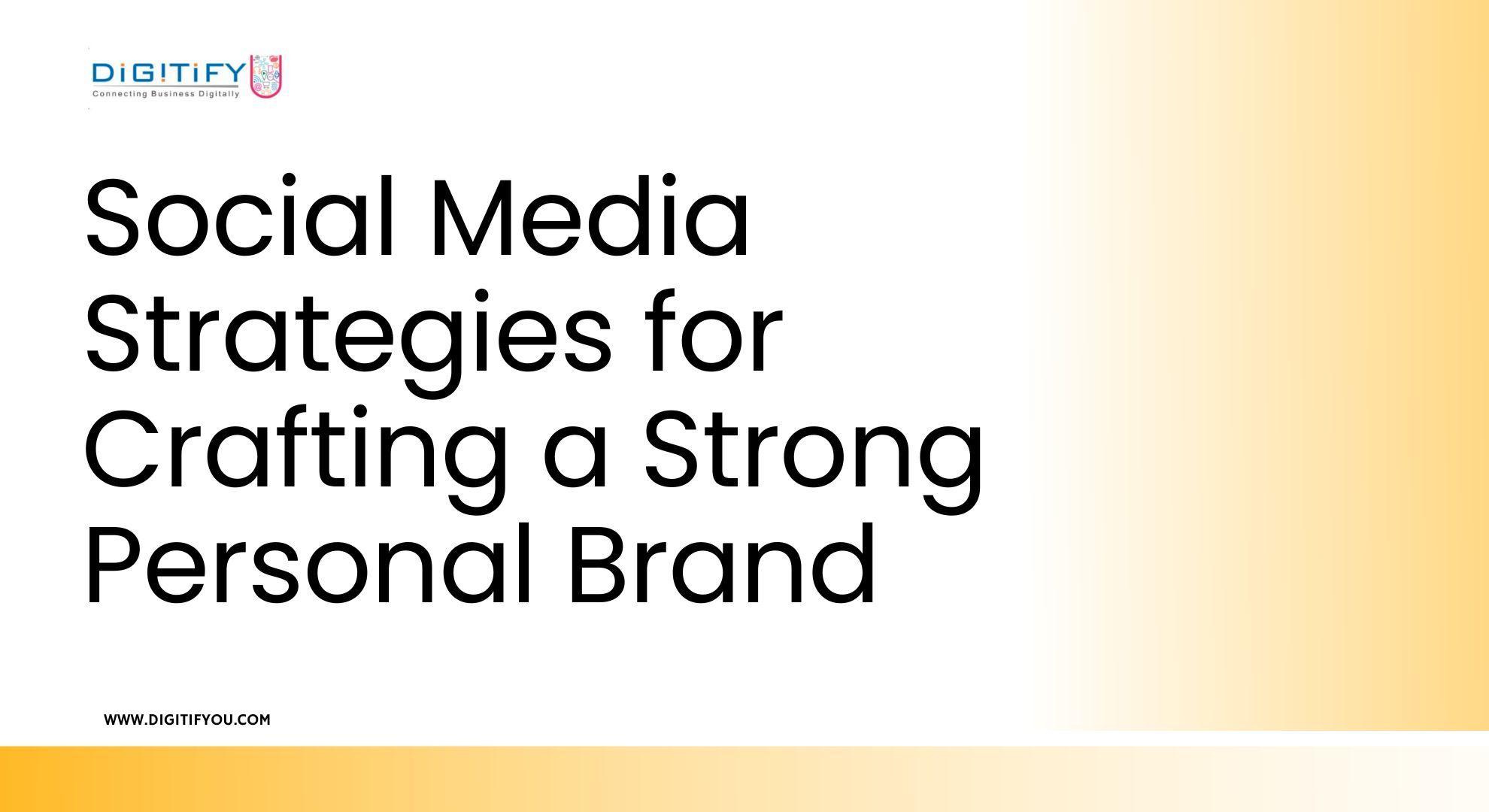 Social Media Strategies for Crafting a Strong Personal Brand