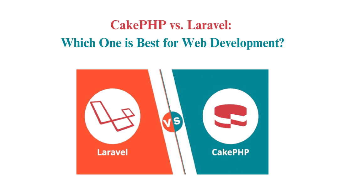 CakePHP vs. Laravel: Which One is Best for Web Development?