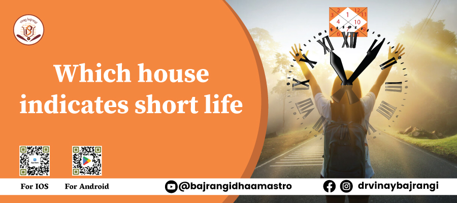 Which house indicates short life
